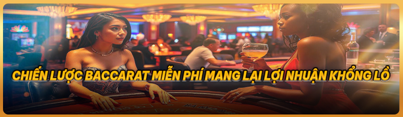 Chiến lược Baccarat miễn phí mang lại lợi nhuận khổng lồ