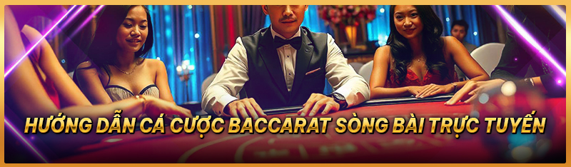 Hướng dẫn cá cược Baccarat sòng bài trực tuyến